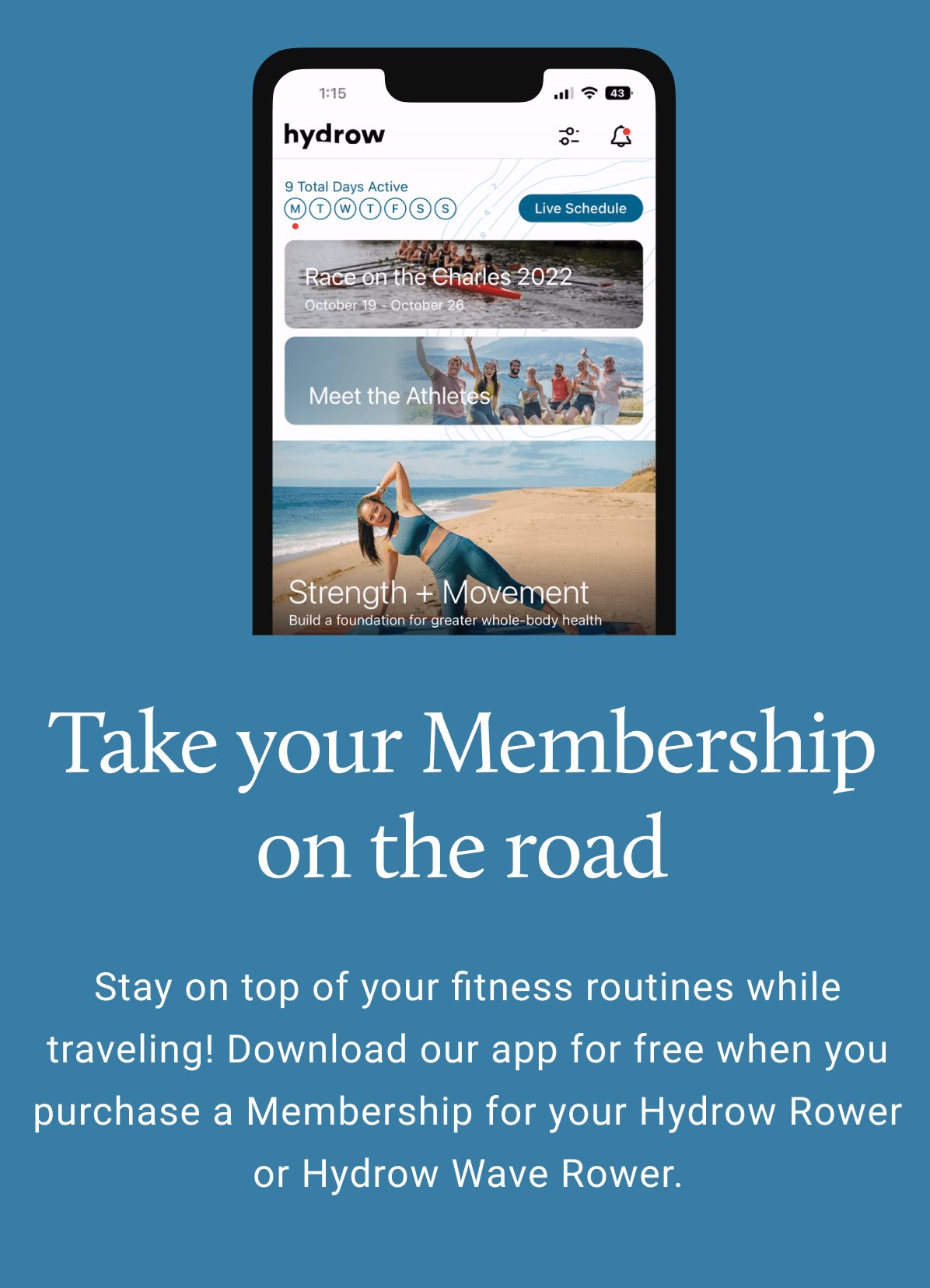 Hydrow Take your Membership on the road. Stay on top of your fitness routines while traveling! Download our app for free when you purchase a Membership for your Hydrow Rower or Hydrow Wave Rower.
